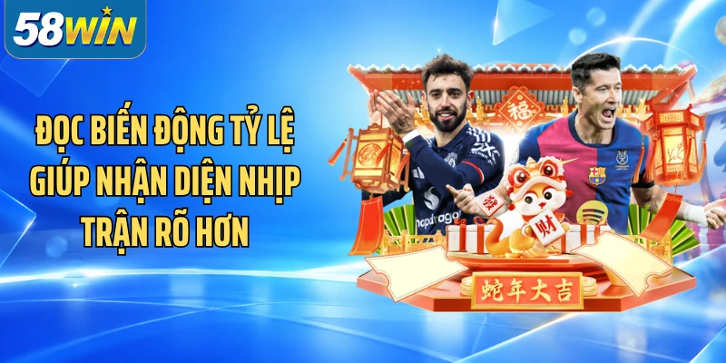 Đọc biến động tỷ lệ giúp nhận diện nhịp trận rõ hơn