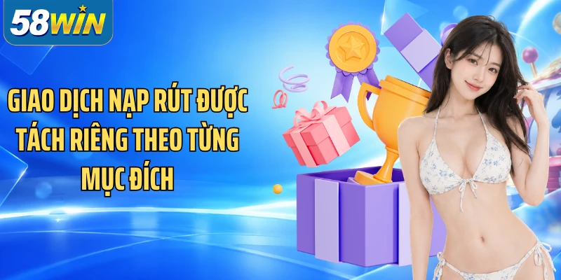 Giao dịch nạp rút được tách riêng theo từng mục đích
