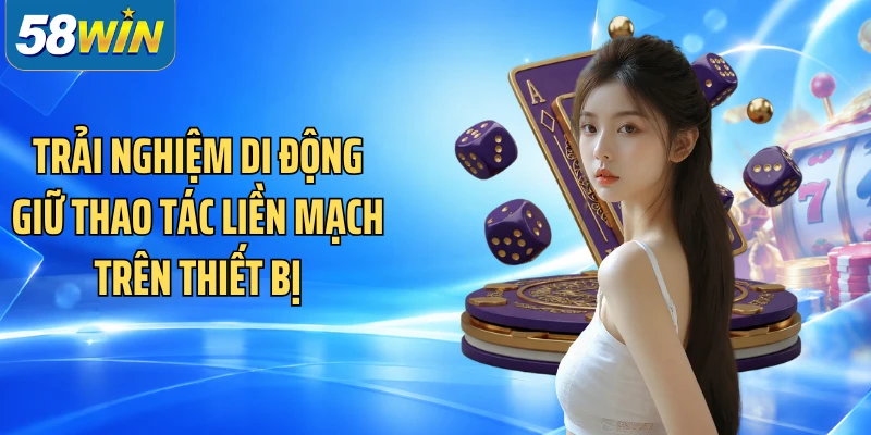 Trải nghiệm di động giữ thao tác liền mạch trên thiết bị